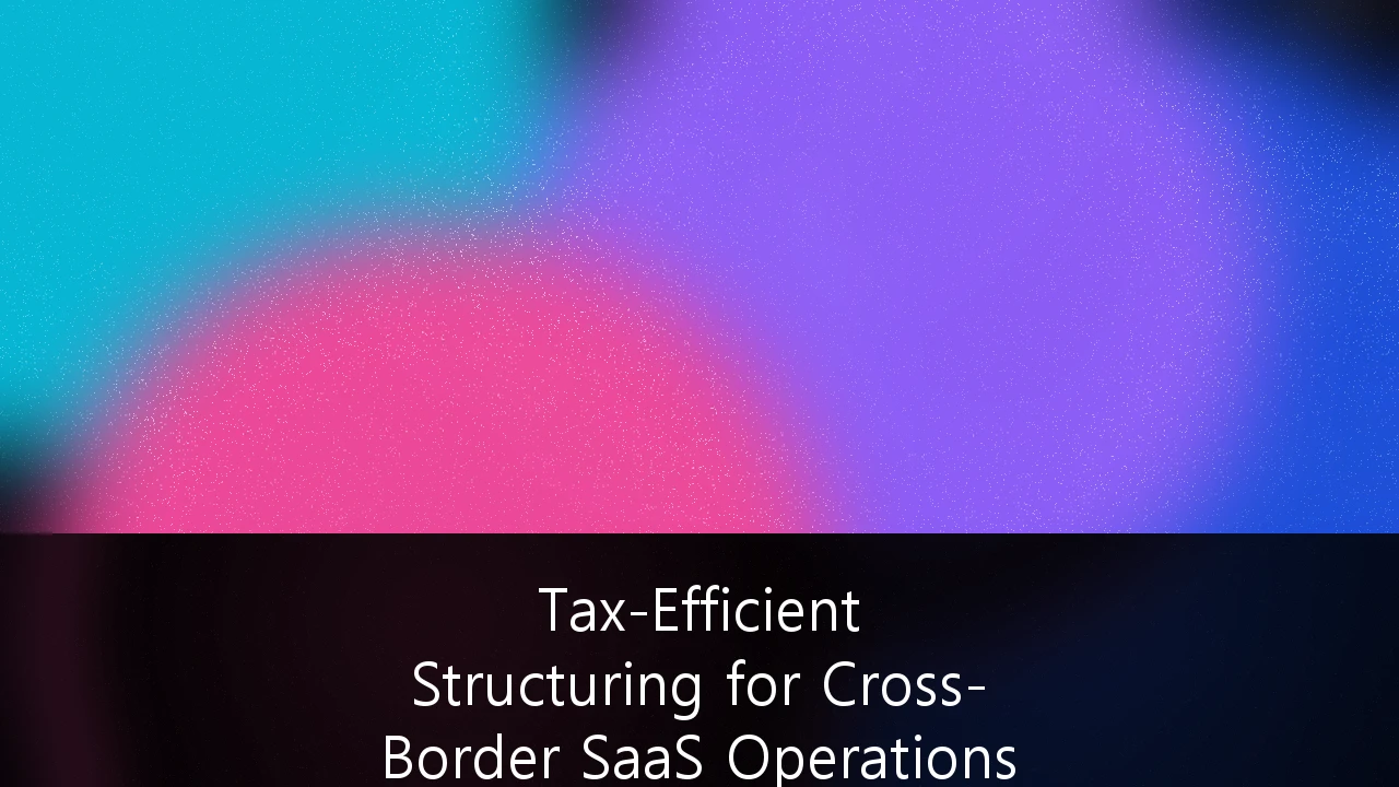 Tax-Efficient Structuring for Cross-Border SaaS Operations in the APAC Region: A Strategic Guide for Australian Founders