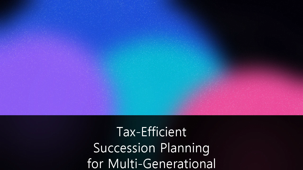 Tax-Efficient Succession Planning for Multi-Generational Family Businesses: A Strategic Guide for Australian Wealth Preservation