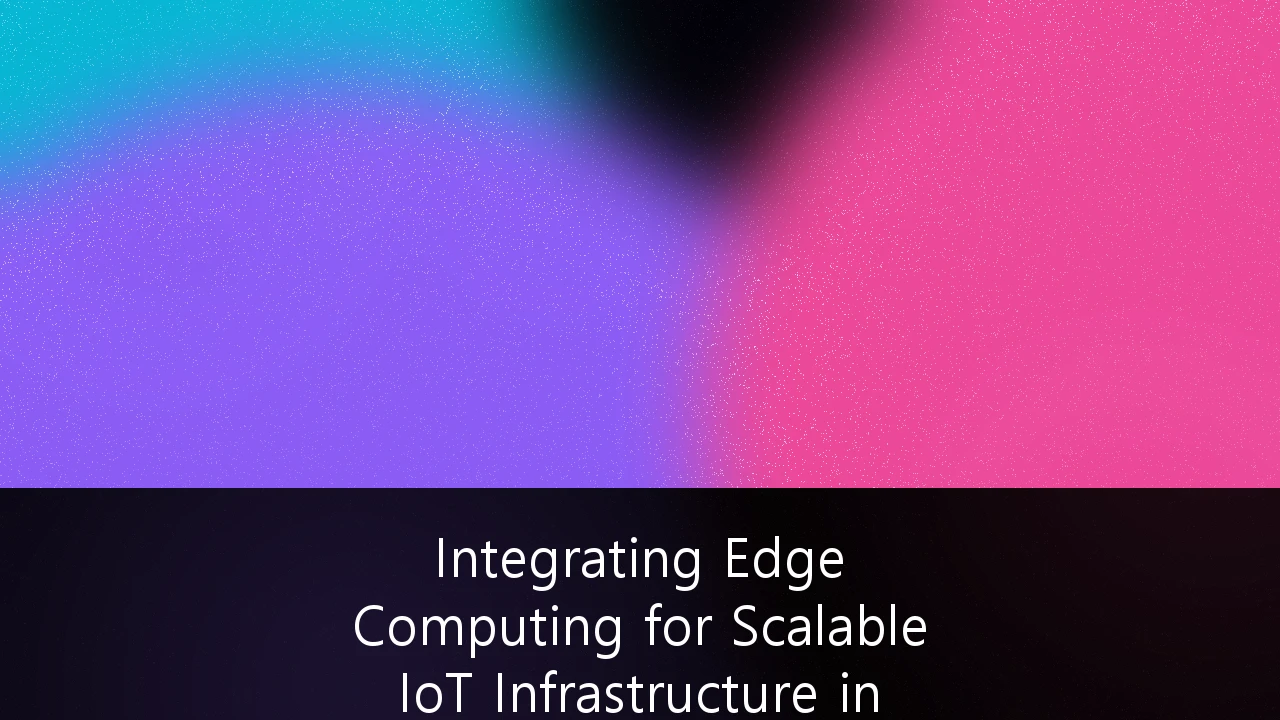Integrating Edge Computing for Scalable IoT Infrastructure in Agriculture: A Strategic Guide for Australian Producers