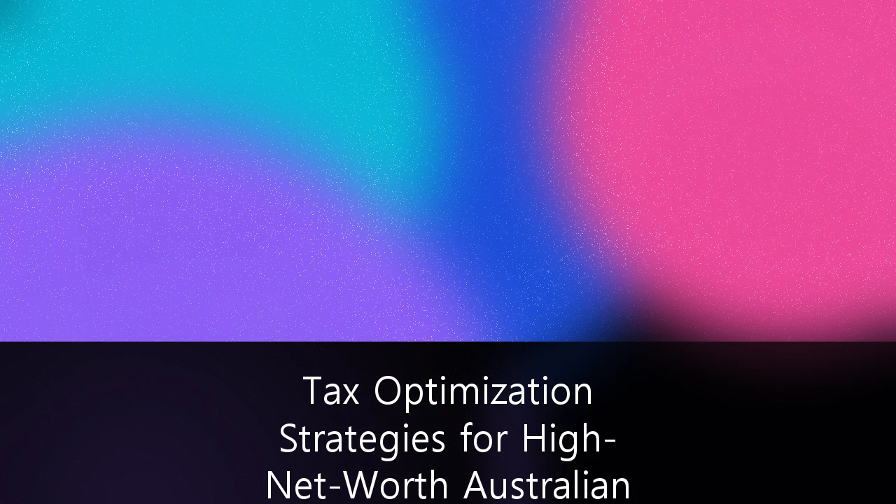 Tax Optimization Strategies for High-Net-Worth Australian Property Portfolios: A 2026-2027 Strategic Guide