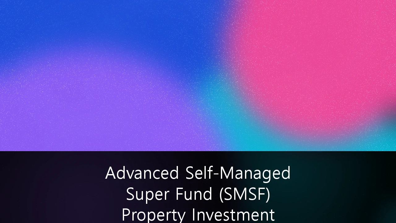 Advanced Self-Managed Super Fund (SMSF) Property Investment Structures: A Strategic Framework for 2026