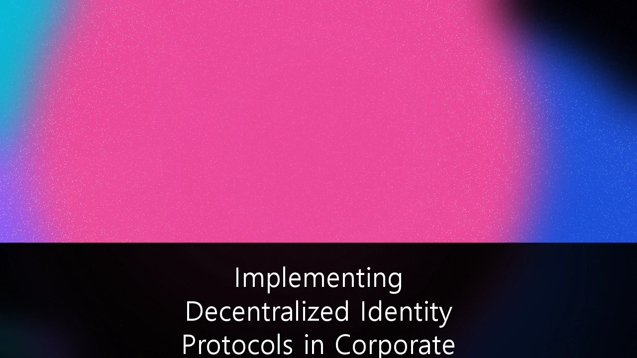 Implementing Decentralized Identity Protocols in Corporate Cybersecurity Frameworks: A Strategic Guide for Australian Enterprises