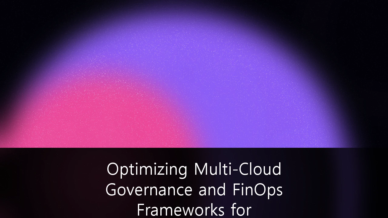 Optimizing Multi-Cloud Governance and FinOps Frameworks for Australian Enterprises: A Strategic Guide to Cloud-Smart Maturity