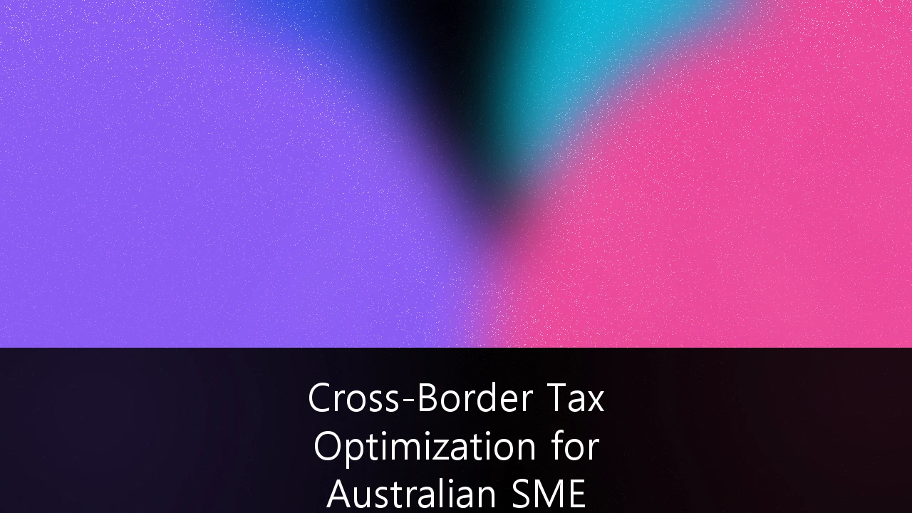 Cross-Border Tax Optimization for Australian SME Expansion into North American Markets: A Strategic Guide