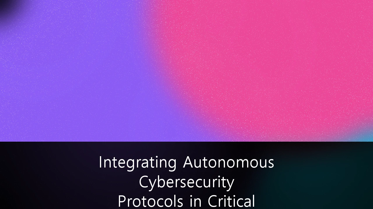Integrating Autonomous Cybersecurity Protocols in Critical Infrastructure: A Strategic Guide for Australian Asset Owners