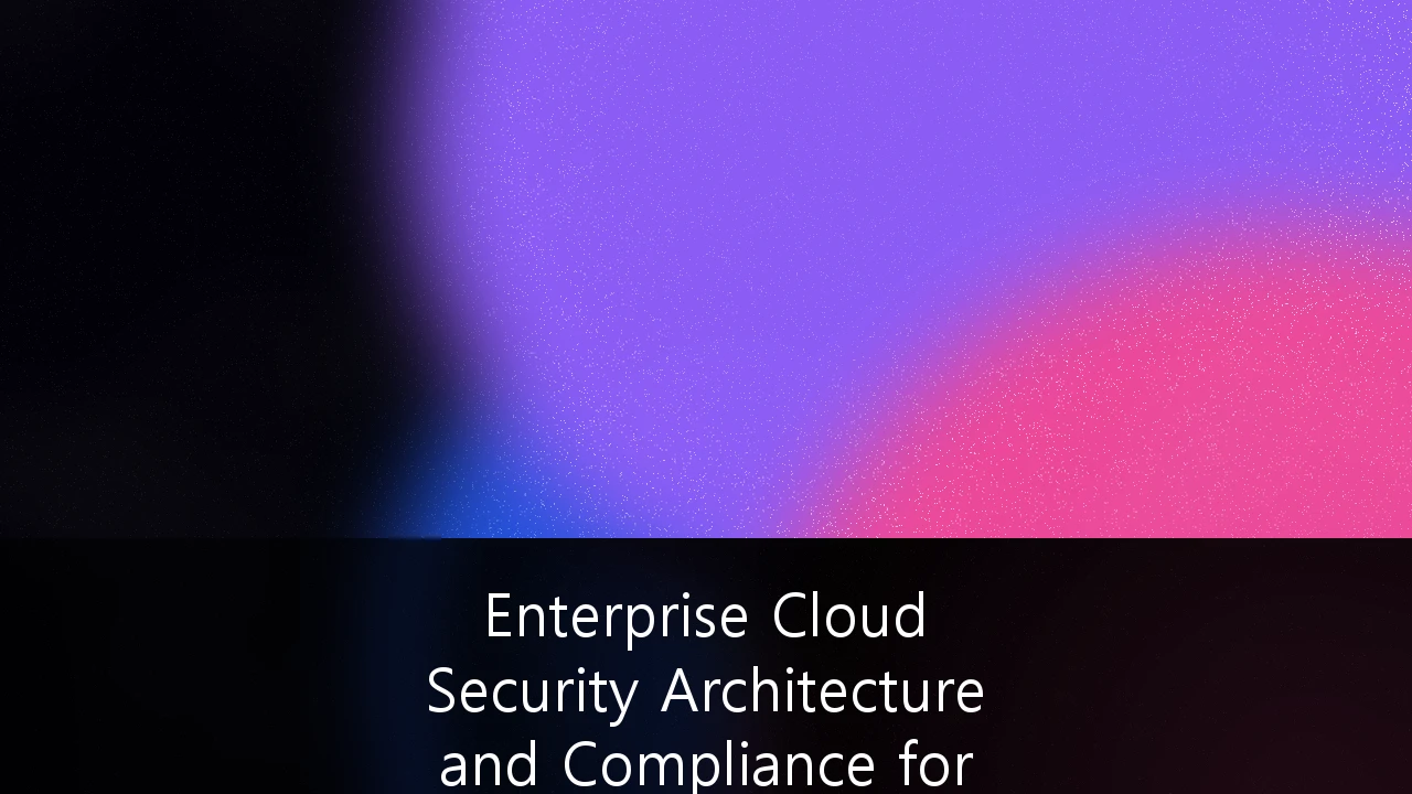 Enterprise Cloud Security Architecture and Compliance for Australian Regulatory Standards: A 2026 Strategy Guide
