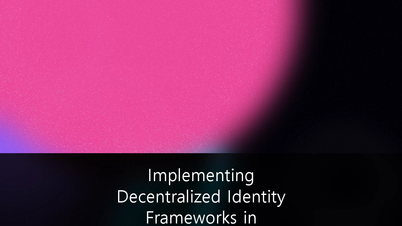 Implementing Decentralized Identity Frameworks in Australian FinTech Security: A Strategic Roadmap