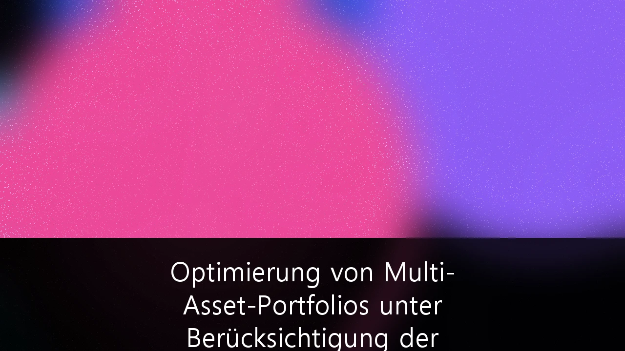 Optimierung von Multi-Asset-Portfolios unter Berücksichtigung der aktuellen europäischen Steuergesetzgebung: Ein Leitfaden für Anleger