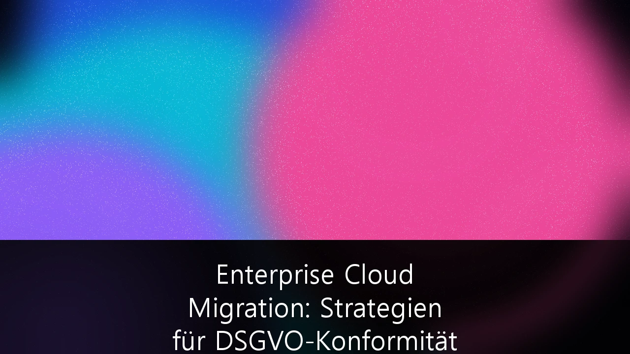 Enterprise Cloud Migration: Strategien für DSGVO-Konformität und digitale Souveränität in Deutschland