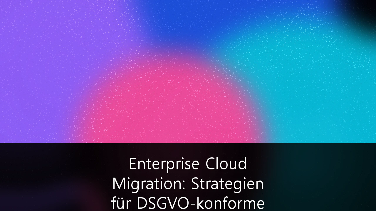 Enterprise Cloud Migration: Strategien für DSGVO-konforme Datensouveränität in Deutschland