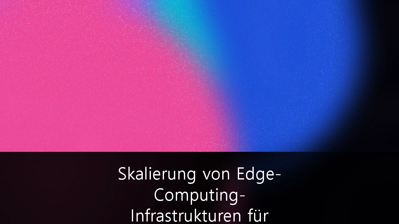Skalierung von Edge-Computing-Infrastrukturen für industrielle IoT-Anwendungen: Ein strategischer Leitfaden für den deutschen Mittelstand