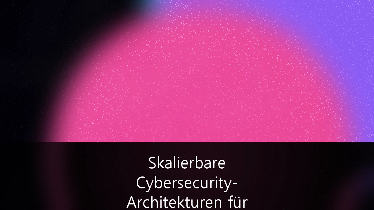 Skalierbare Cybersecurity-Architekturen für Unternehmen in der kritischen Infrastruktur: Der ultimative Leitfaden zur NIS-2-Compliance