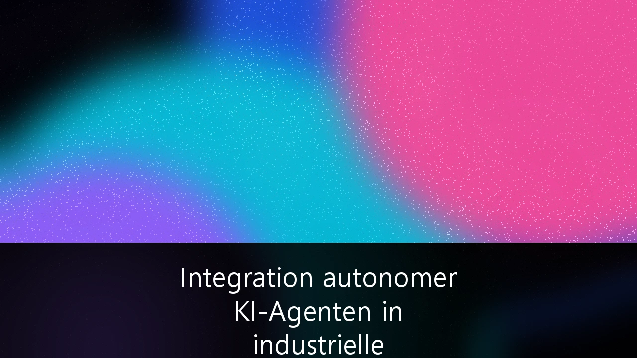 Integration autonomer KI-Agenten in industrielle Fertigungsprozesse: Strategischer Leitfaden für die Industrie 4.0