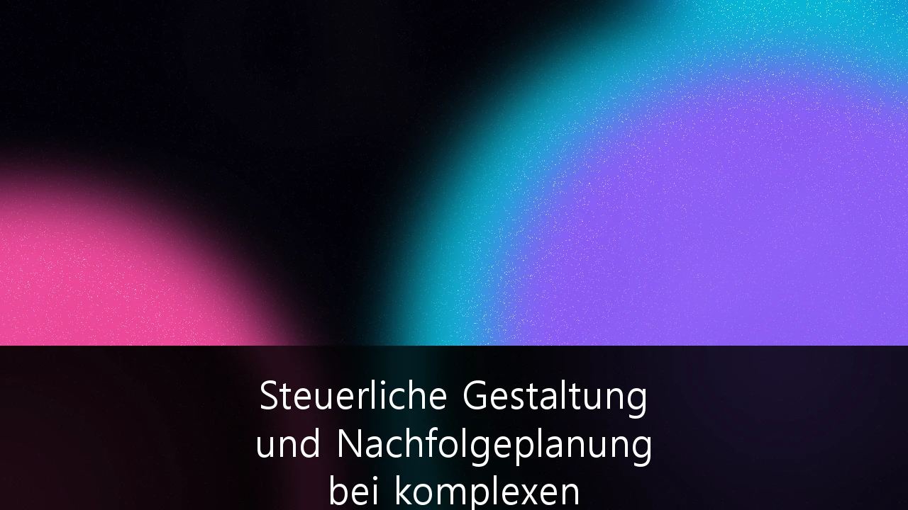 Steuerliche Gestaltung und Nachfolgeplanung bei komplexen Firmenvermögen: Strategien zur Sicherung des Mittelstands