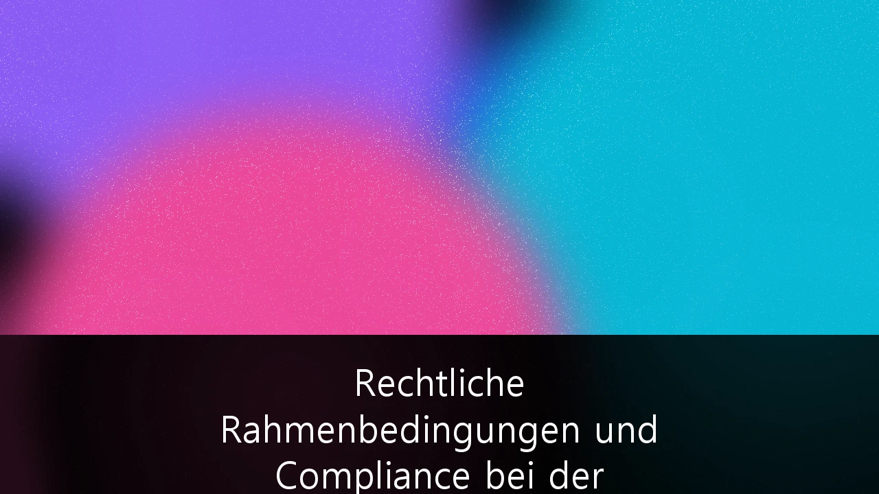 Rechtliche Rahmenbedingungen und Compliance bei der Nutzung von KI-gestützten HR-Tools: Ein Leitfaden für deutsche Unternehmen