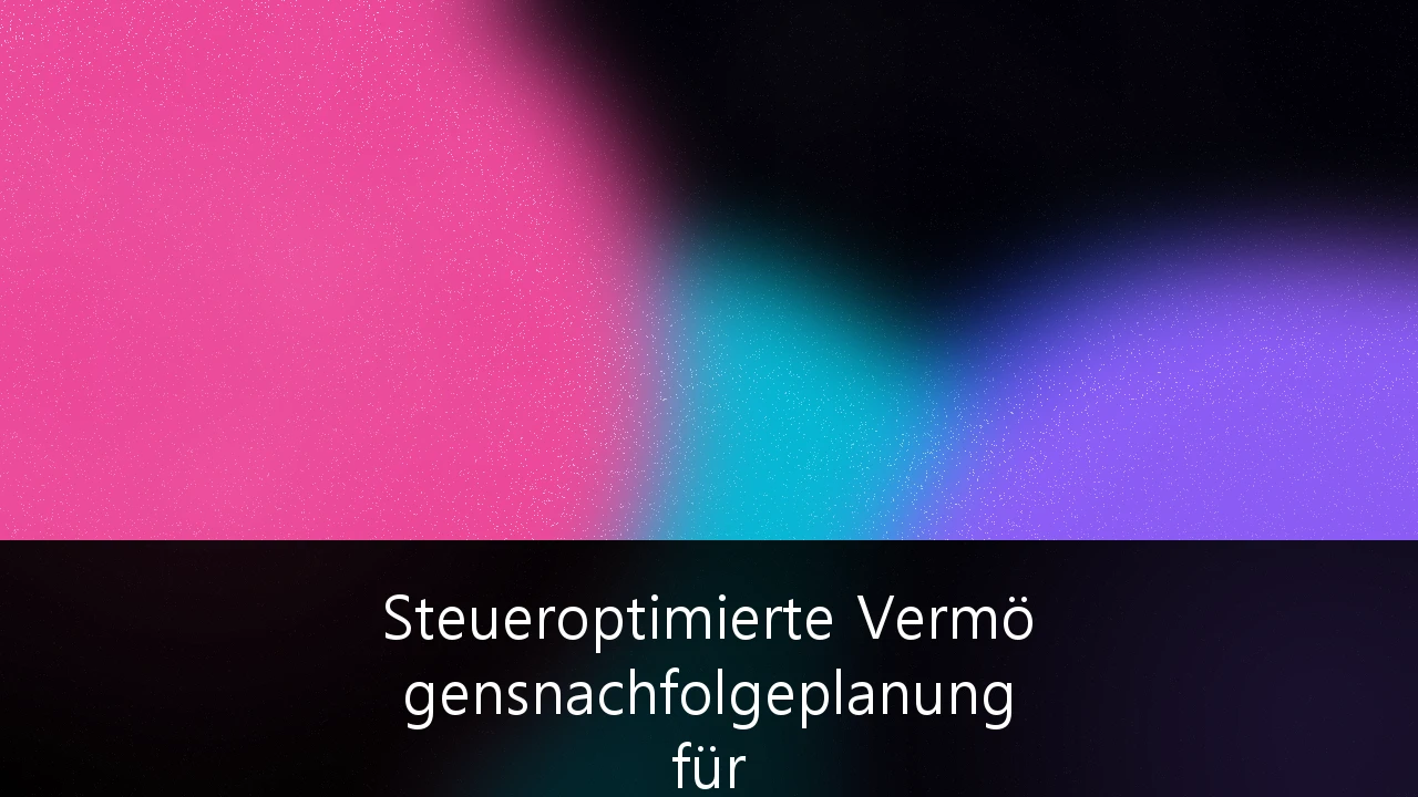 Steueroptimierte Vermögensnachfolgeplanung für Familienunternehmen: Strategien unter der aktuellen Erbschaftsteuerreform