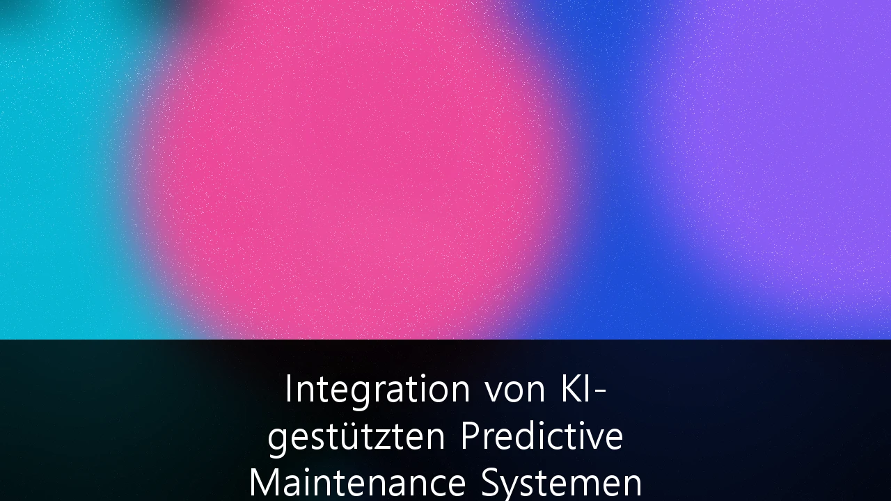 Integration von KI-gestützten Predictive Maintenance Systemen in der Industrie 4.0: Ein Leitfaden für den deutschen Mittelstand