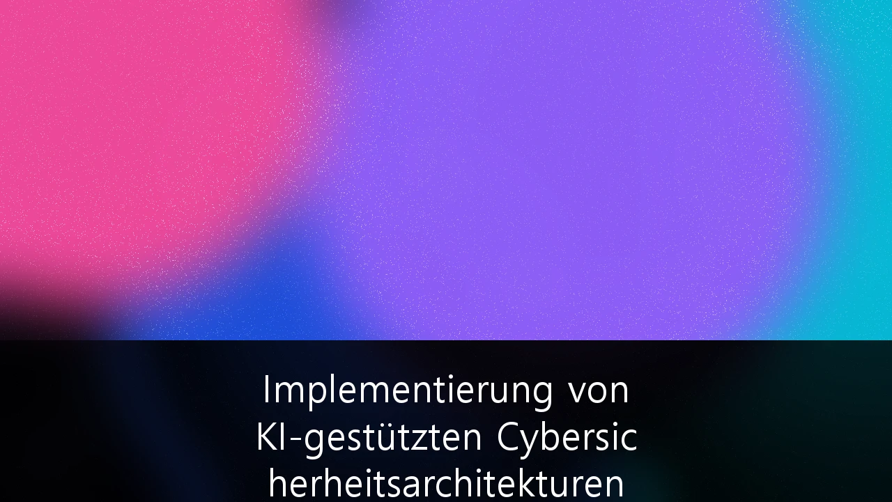 Implementierung von KI-gestützten Cybersicherheitsarchitekturen in KRITIS: Der Weg zur digitalen Souveränität