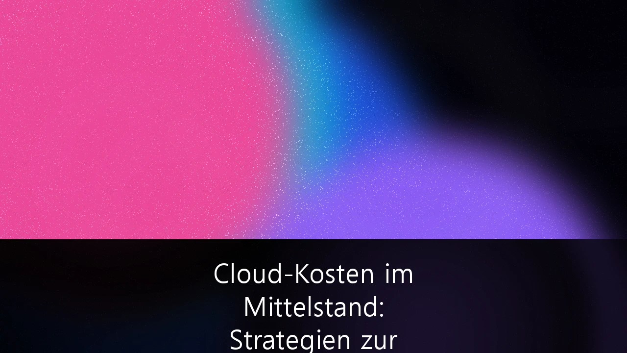 Cloud-Kosten im Mittelstand: Strategien zur Optimierung der IT-Infrastruktur und FinOps-Implementierung