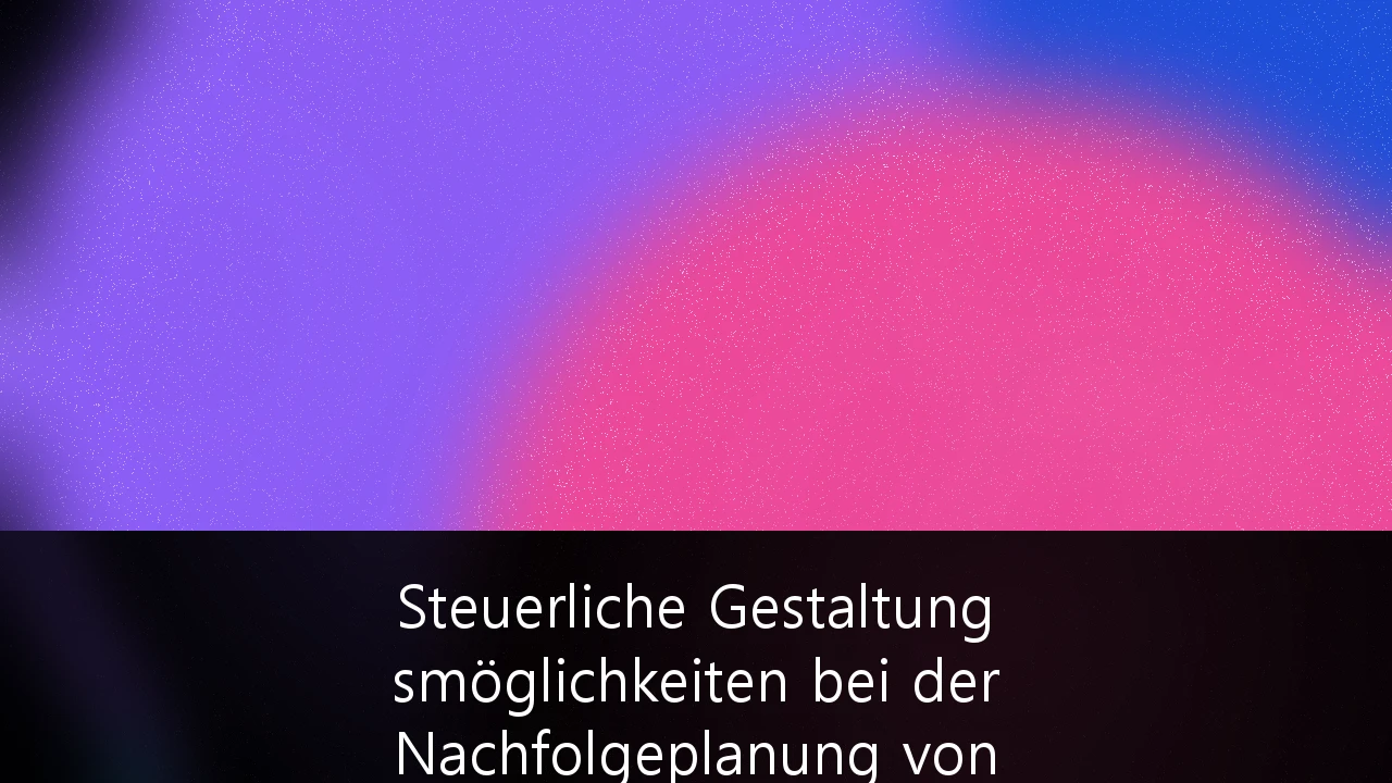 Steuerliche Gestaltungsmöglichkeiten bei der Nachfolgeplanung von Familienunternehmen in Deutschland: Ein Leitfaden für den Mittelstand