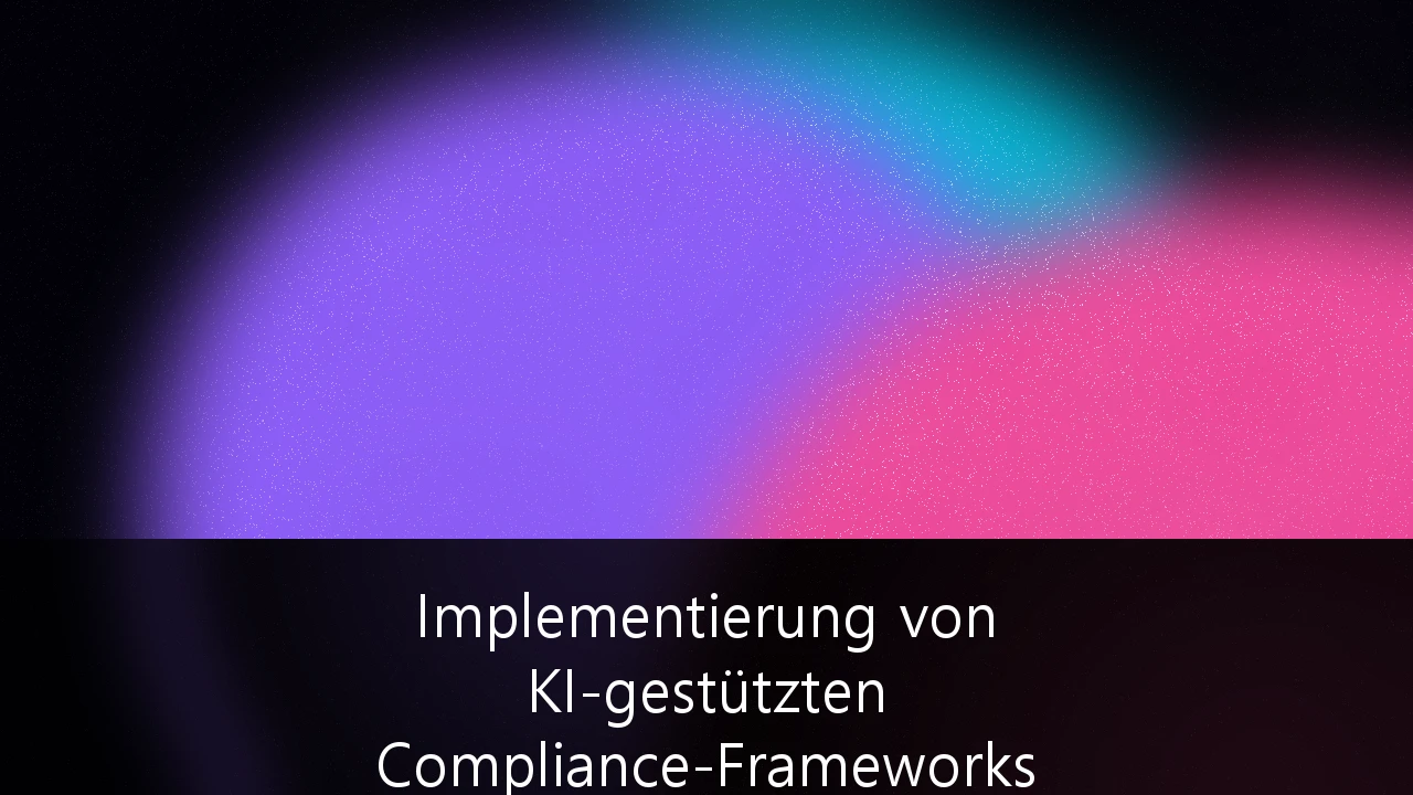 Implementierung von KI-gestützten Compliance-Frameworks für die DSGVO-konforme Datenverarbeitung: Der ultimative Leitfaden für deutsche Unternehmen