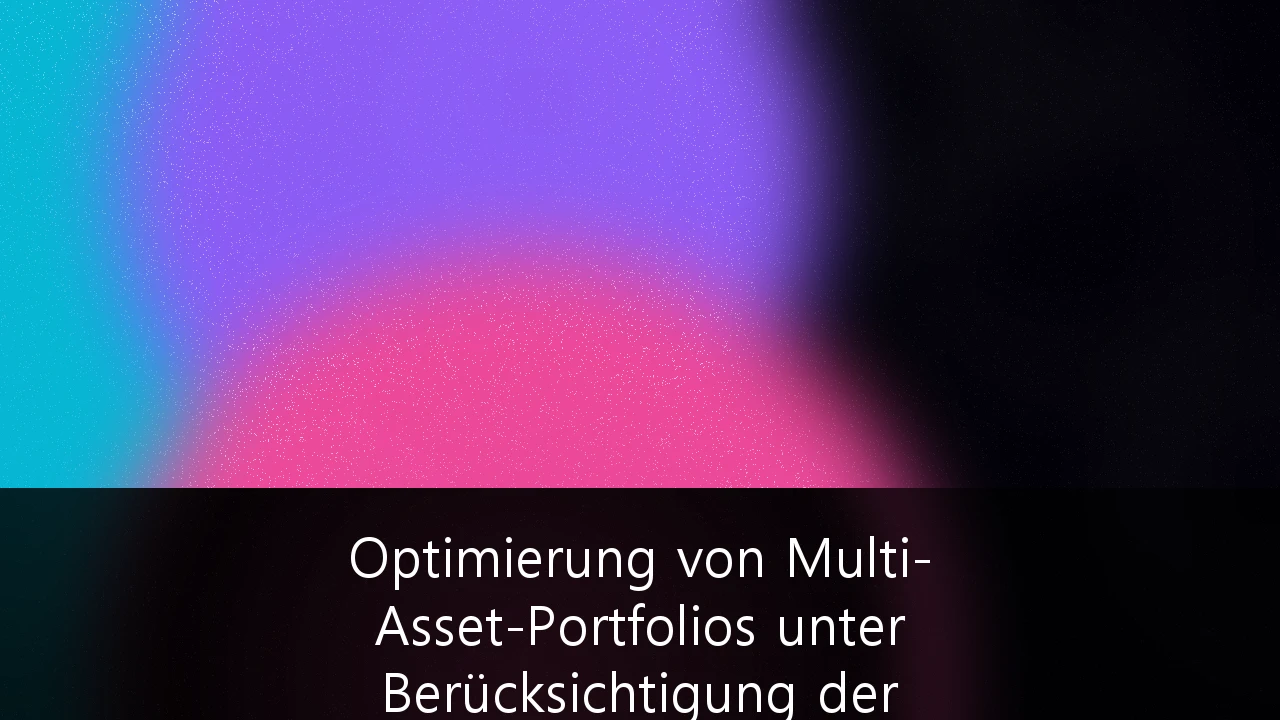 Optimierung von Multi-Asset-Portfolios unter Berücksichtigung der aktuellen EU-Regulierung: Strategien für institutionelle Anleger 2026