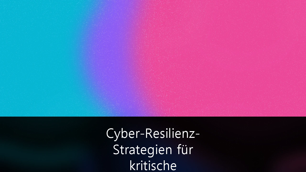 Cyber-Resilienz-Strategien für kritische Infrastrukturen gemäß NIS-2-Richtlinie: Der Leitfaden für Entscheidungsträger
