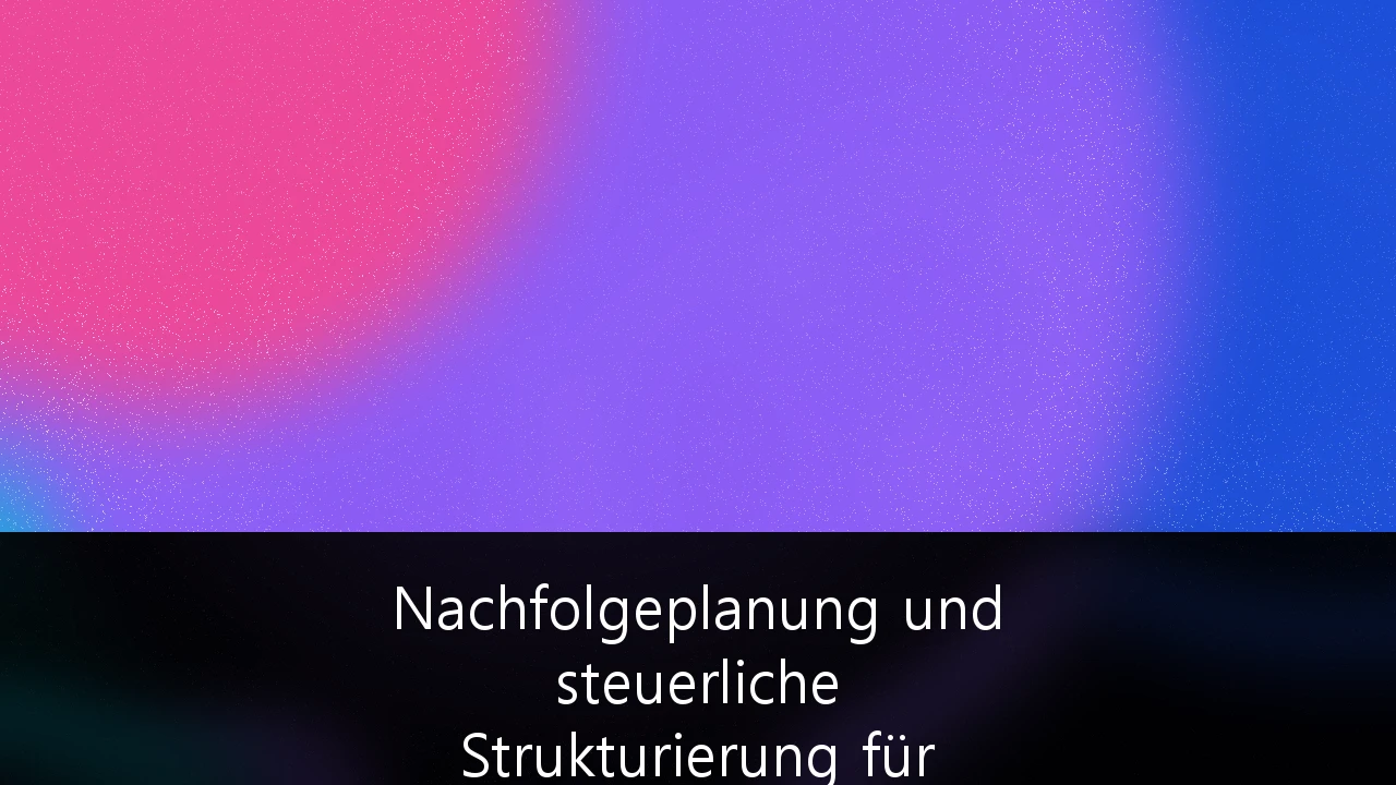 Nachfolgeplanung und steuerliche Strukturierung für inhabergeführte Familienunternehmen: Der strategische Weg durch den 'Silver Tsunami'