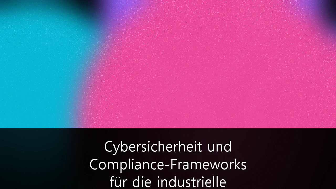 Cybersicherheit und Compliance-Frameworks für die industrielle Automatisierung (Industrie 4.0): Strategischer Leitfaden für den Mittelstand