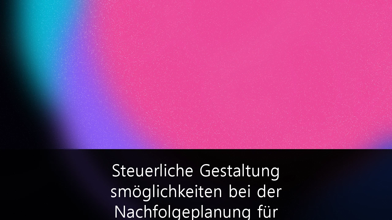 Steuerliche Gestaltungsmöglichkeiten bei der Nachfolgeplanung für familiengeführte Unternehmen: Ein Strategie-Guide für den Mittelstand