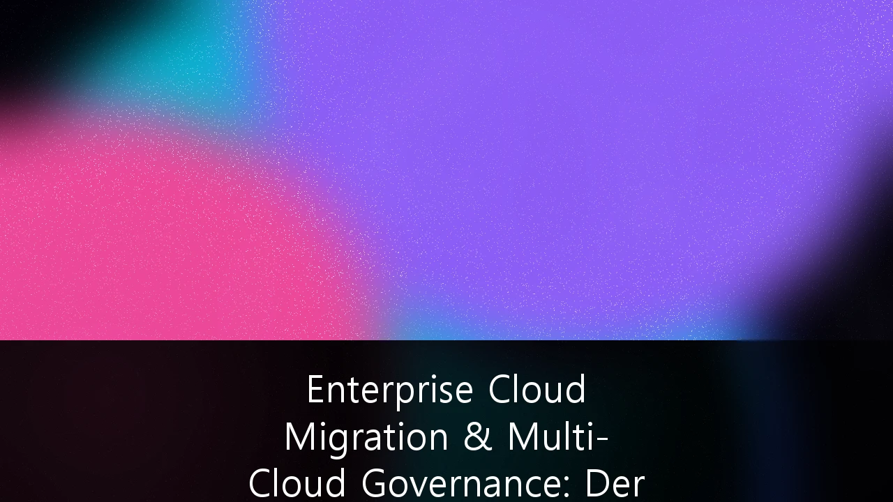 Enterprise Cloud Migration & Multi-Cloud Governance: Der Wegweiser für den deutschen Mittelstand 2026
