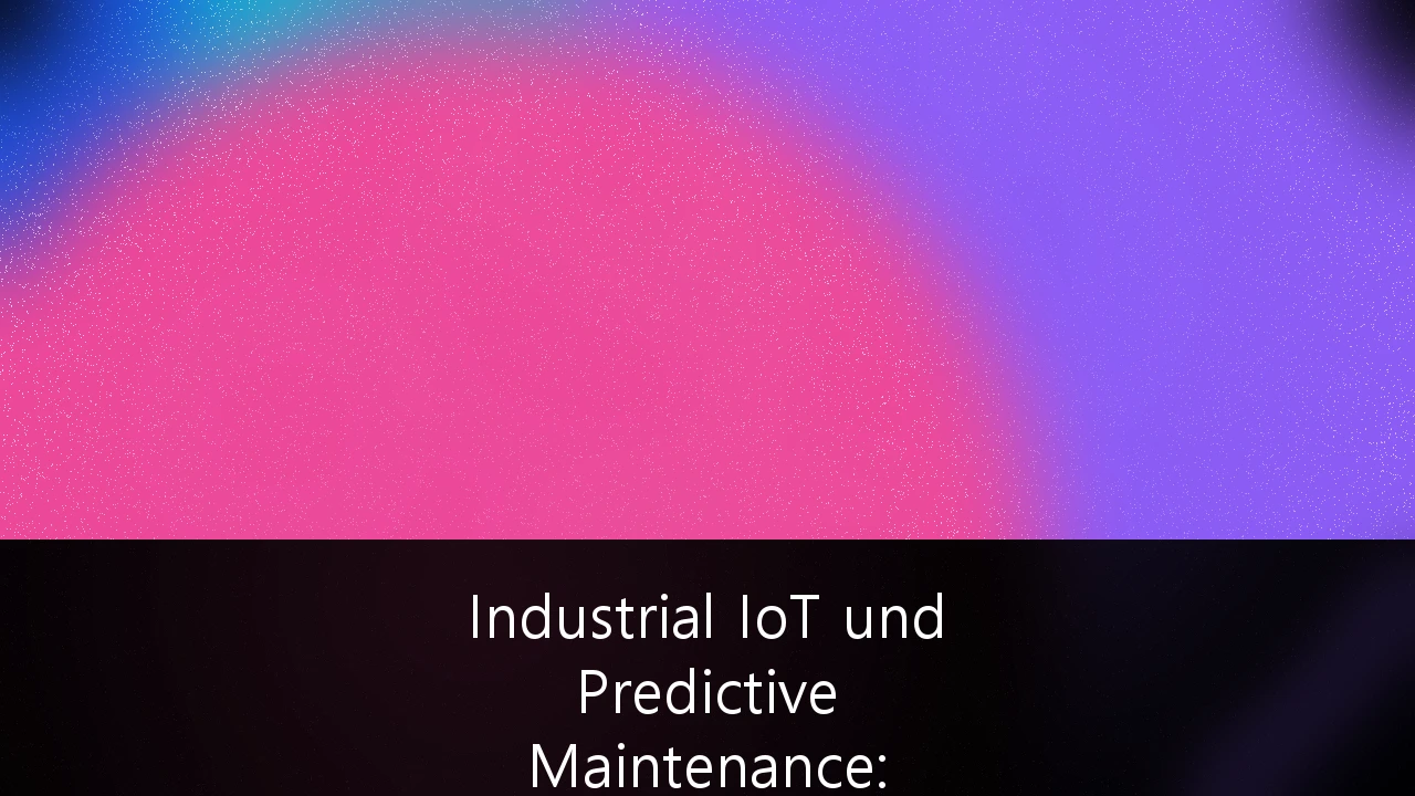 Industrial IoT und Predictive Maintenance: Strategische Implementierung für deutsche Fertigungsunternehmen