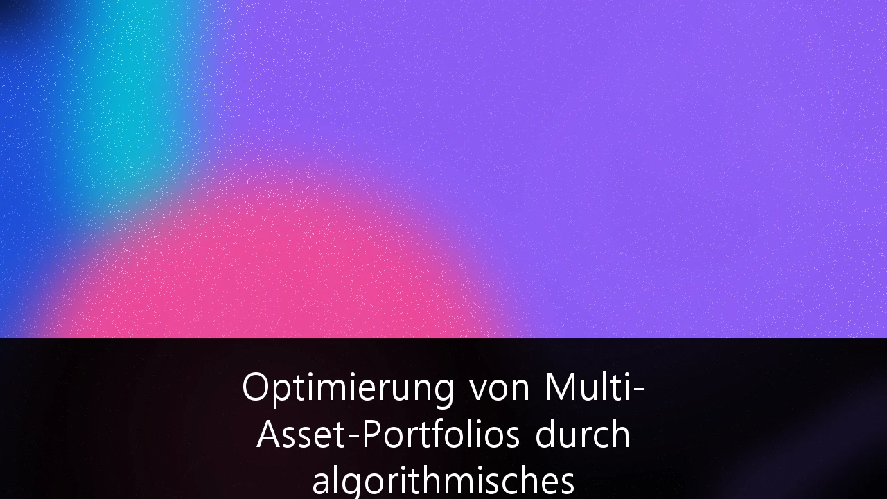 Optimierung von Multi-Asset-Portfolios durch algorithmisches Risikomanagement für vermögende Privatkunden: Ein Leitfaden für 2026