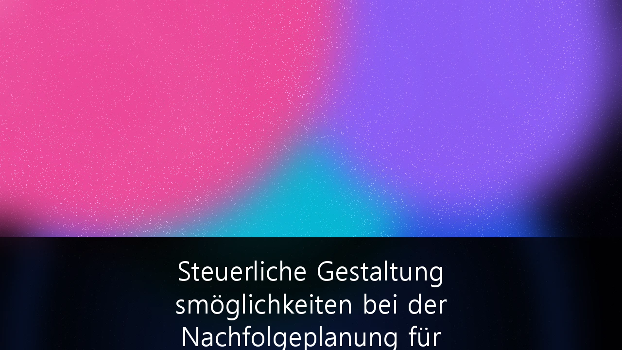 Steuerliche Gestaltungsmöglichkeiten bei der Nachfolgeplanung für inhabergeführte mittelständische Unternehmen: Ein Leitfaden für den Erhalt des Lebenswerks