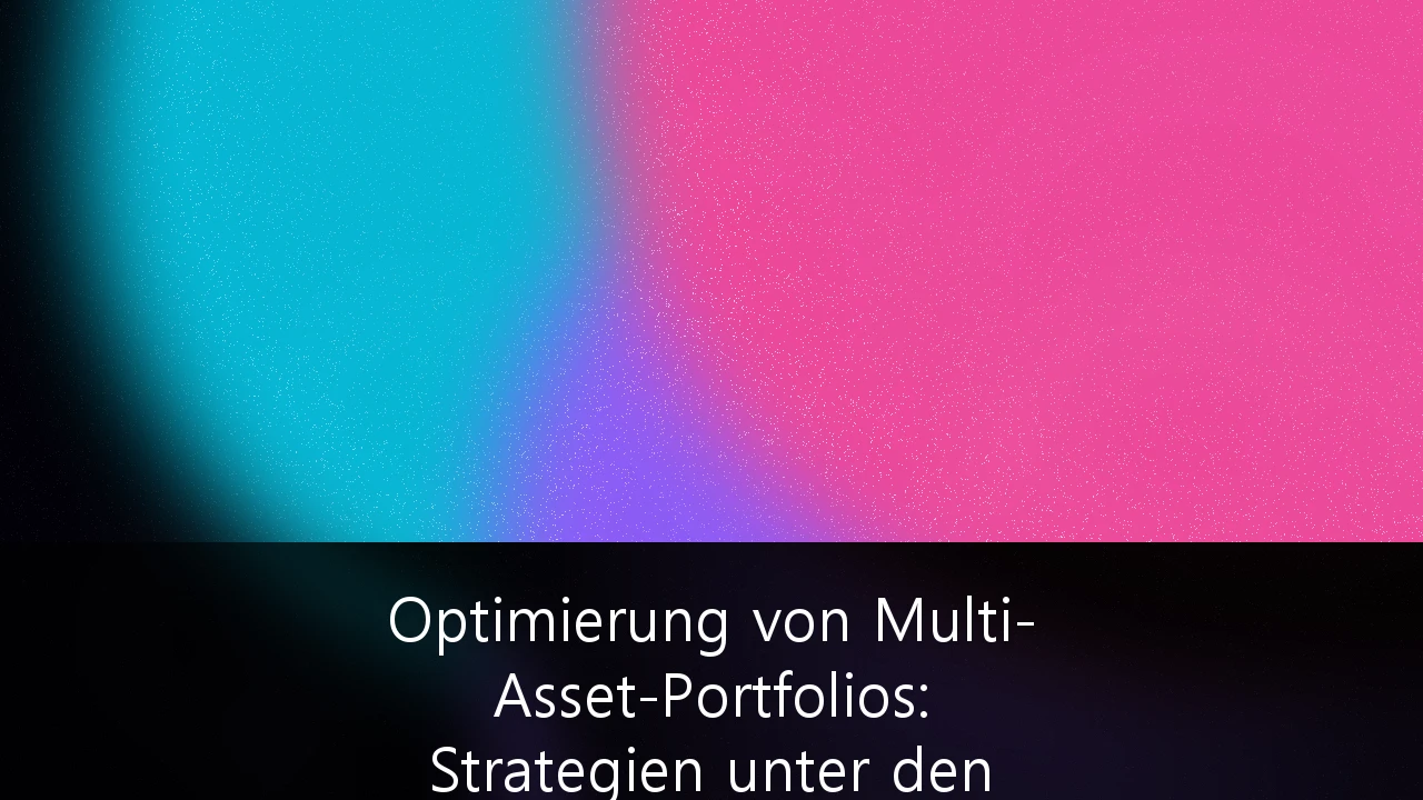 Optimierung von Multi-Asset-Portfolios: Strategien unter den aktuellen europäischen ESG-Regularien