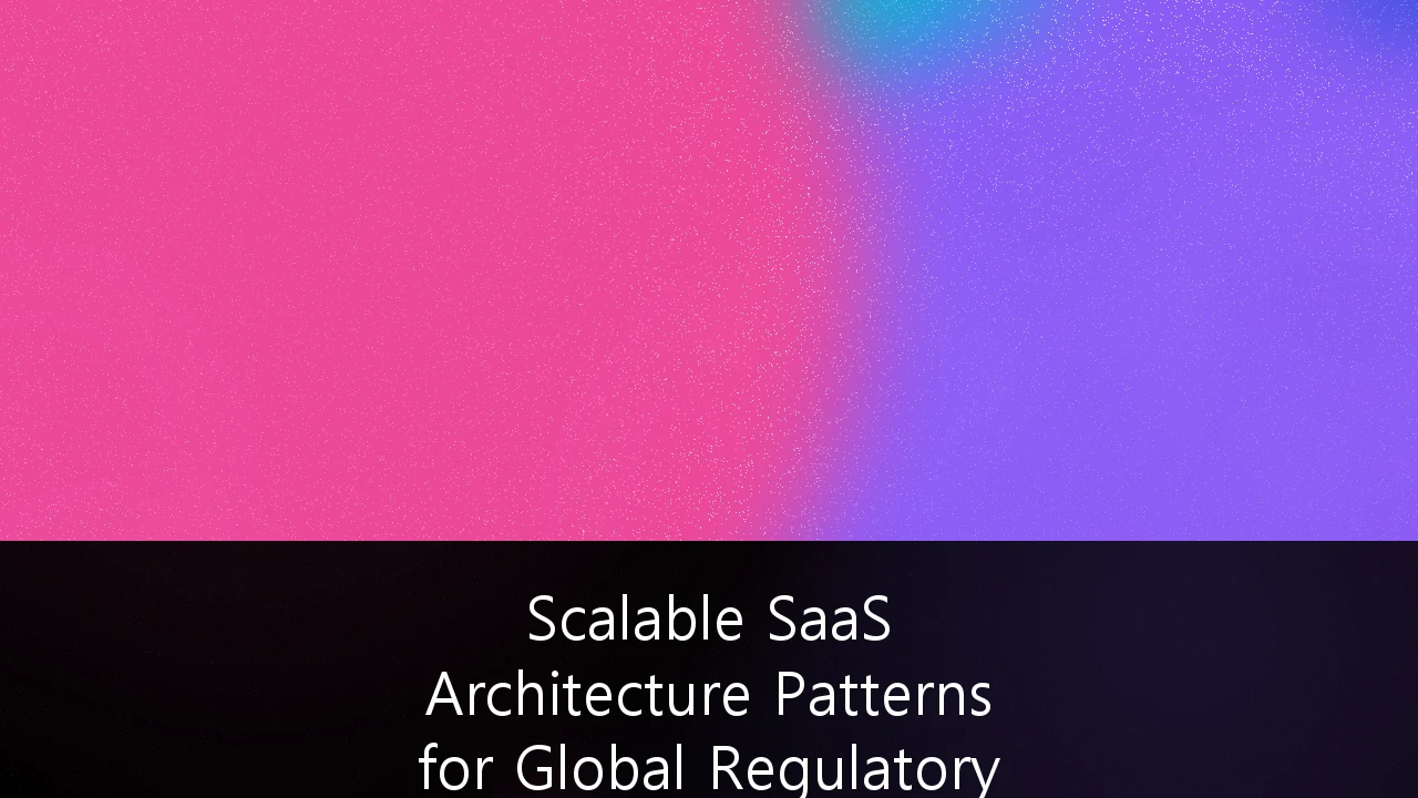 Scalable SaaS Architecture Patterns for Global Regulatory Data Sovereignty: A Technical Blueprint for UK Enterprises