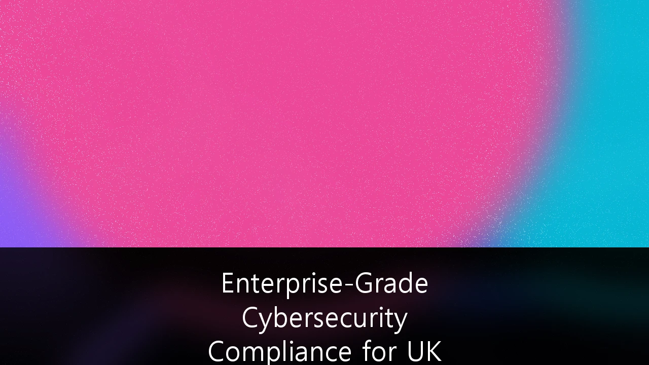 Enterprise-Grade Cybersecurity Compliance for UK Financial Institutions: A Strategic Guide to Operational Resilience