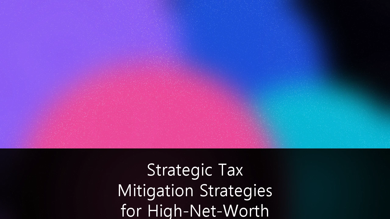 Strategic Tax Mitigation Strategies for High-Net-Worth Individuals in the UK: Navigating the 2025-2026 Fiscal Landscape