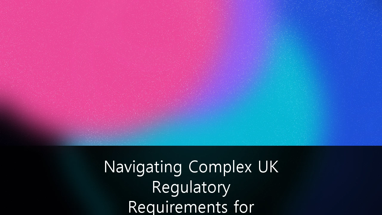 Navigating Complex UK Regulatory Requirements for Cross-Border Mergers and Acquisitions: A Strategic Framework for 2026