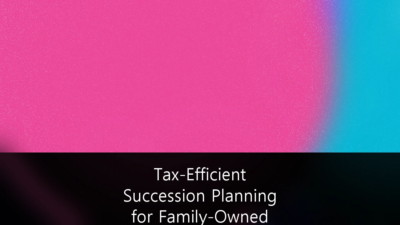 Tax-Efficient Succession Planning for Family-Owned Private Equity Portfolios: A 2025/26 Strategic Guide
