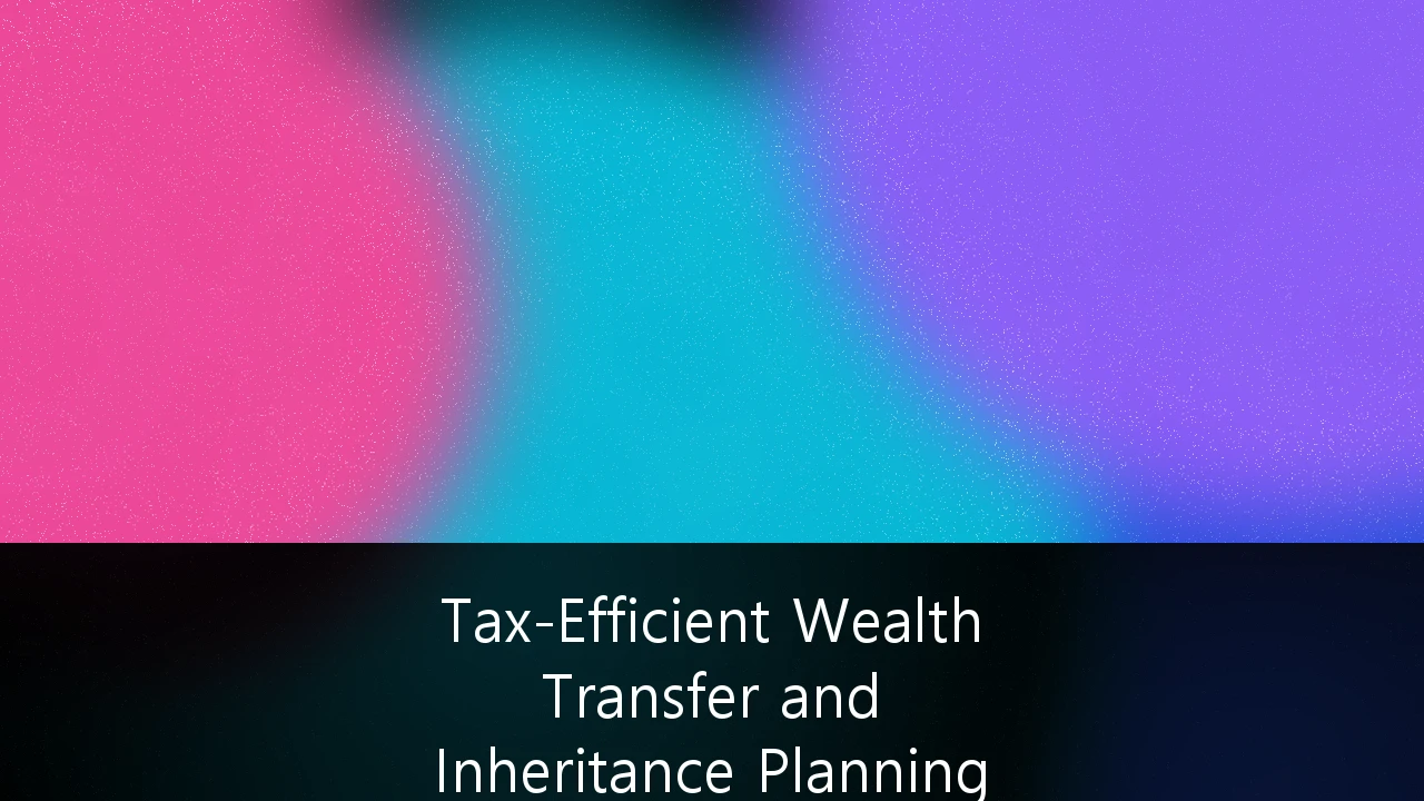 Tax-Efficient Wealth Transfer and Inheritance Planning for UK High-Net-Worth Individuals: A 2025 Strategy Guide
