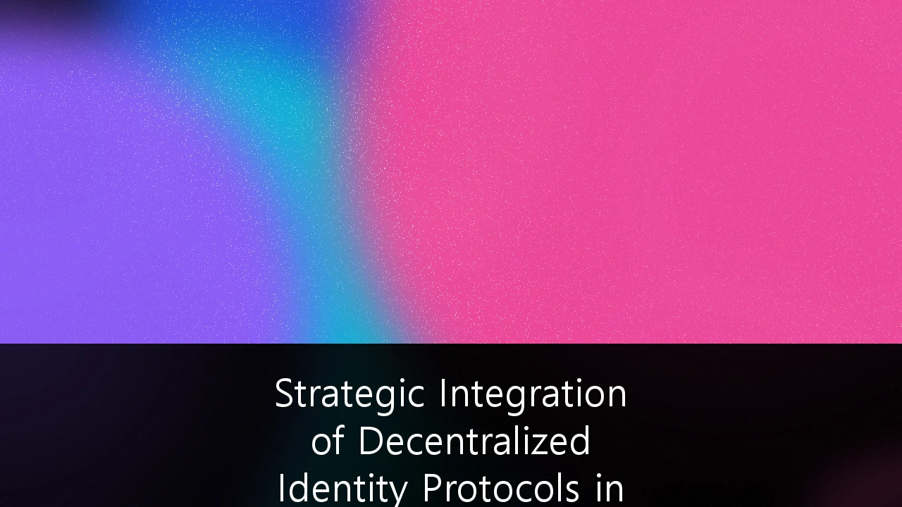 Strategic Integration of Decentralized Identity Protocols in Corporate Cybersecurity: A 2026 Framework for UK Enterprises