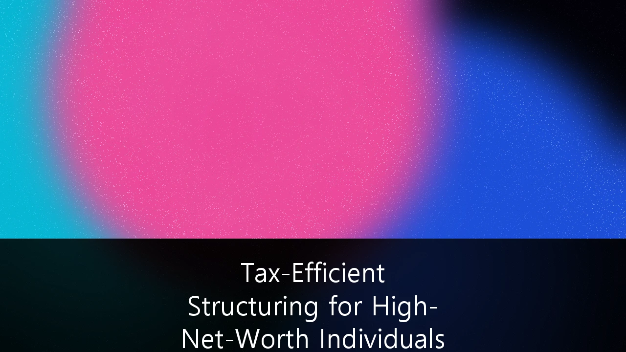 Tax-Efficient Structuring for High-Net-Worth Individuals in UK Private Equity: A 2026 Strategic Guide