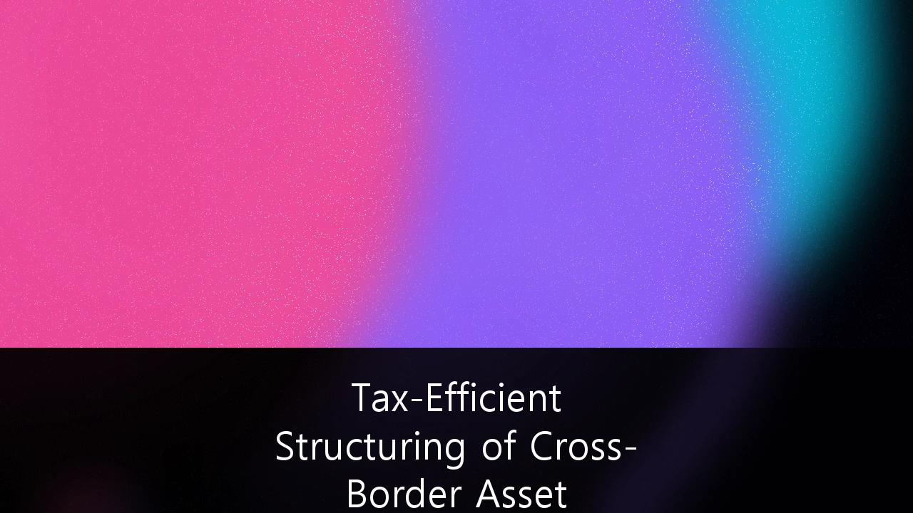 Tax-Efficient Structuring of Cross-Border Asset Portfolios for High-Net-Worth Individuals: Navigating the Post-2025 UK Landscape