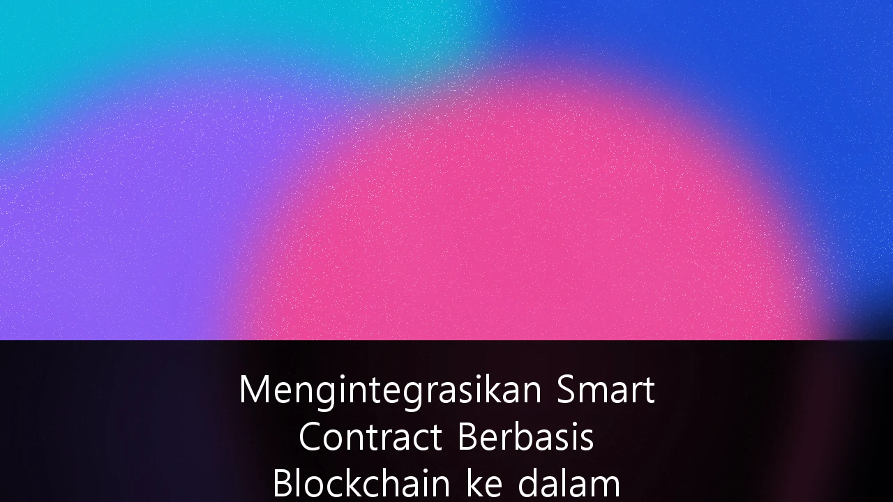 Mengintegrasikan Smart Contract Berbasis Blockchain ke dalam Manajemen Rantai Pasok Indonesia: Panduan Strategis Menuju Efisiensi Logistik