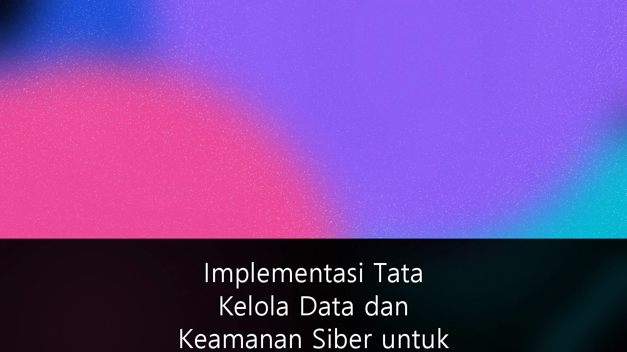 Implementasi Tata Kelola Data dan Keamanan Siber untuk Sektor Perbankan Digital: Panduan Strategis Kepatuhan dan Mitigasi Risiko