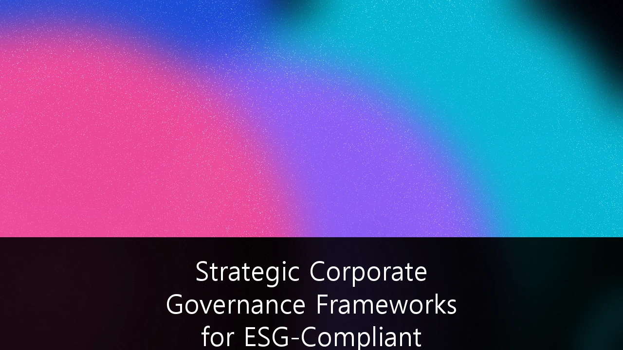 Strategic Corporate Governance Frameworks for ESG-Compliant Supply Chains: Panduan Komprehensif bagi Korporasi Indonesia