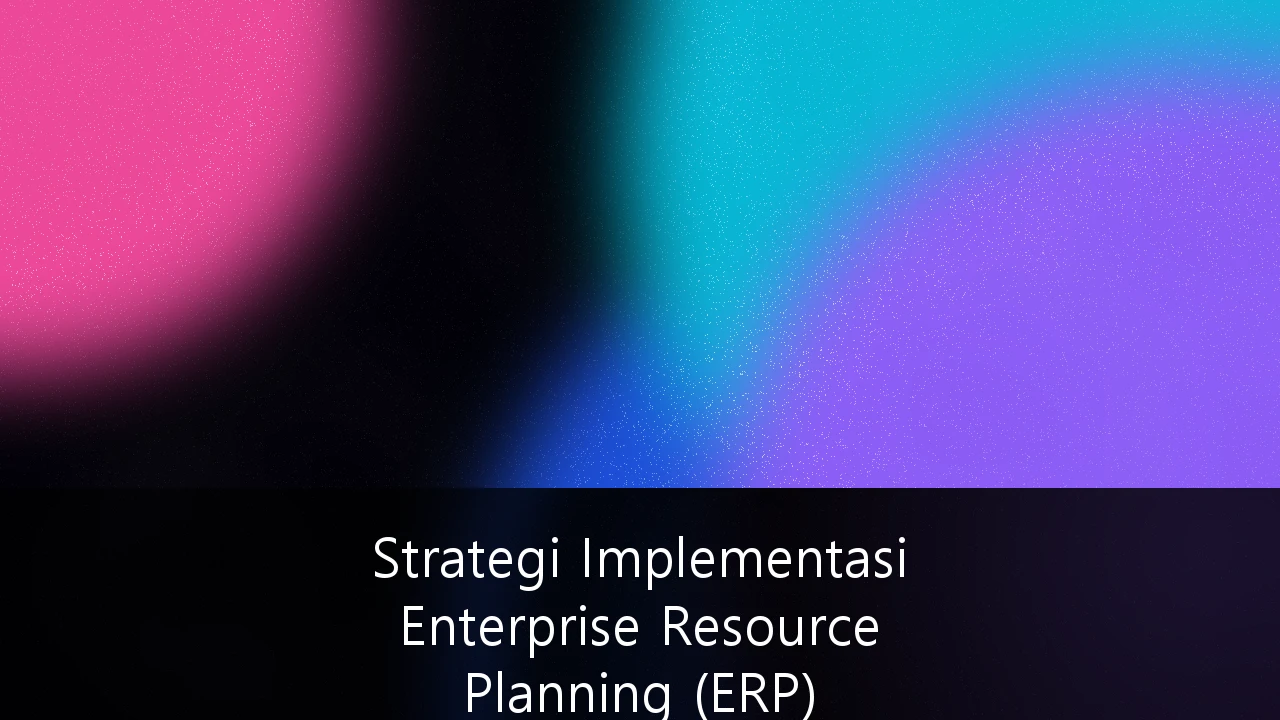 Strategi Implementasi Enterprise Resource Planning (ERP) berbasis Cloud untuk UKM Indonesia: Panduan Komprehensif Transformasi Digital