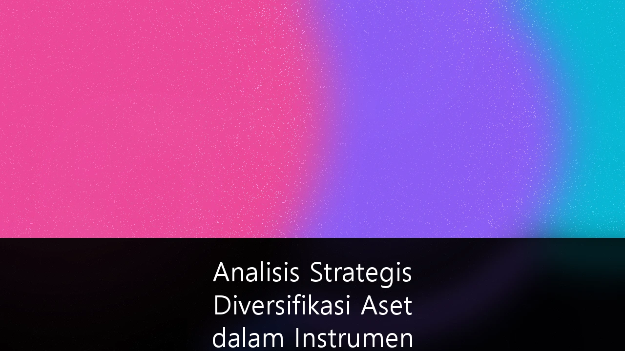 Analisis Strategis Diversifikasi Aset dalam Instrumen Investasi Syariah Berbasis Digital untuk Investor Modern