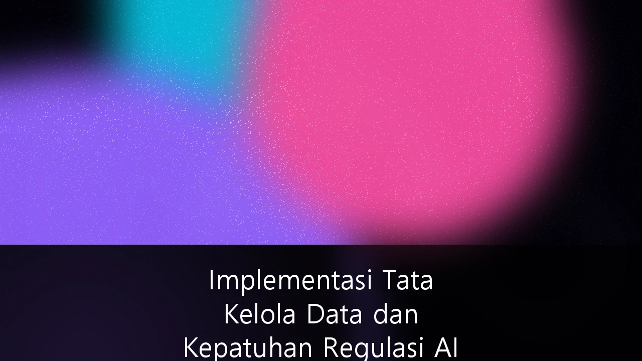 Implementasi Tata Kelola Data dan Kepatuhan Regulasi AI di Sektor Perbankan Indonesia: Panduan Strategis 2026